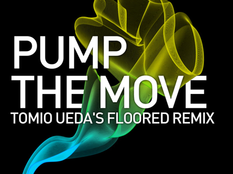 Pump The Move (Tomio Uedas Floored Remix) (Single)