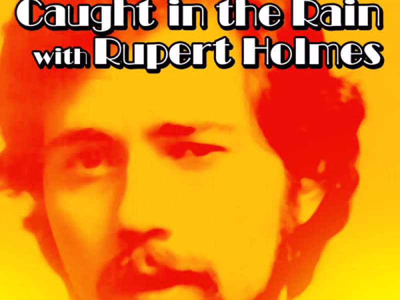 Caught in the Rain With Rupert Holmes