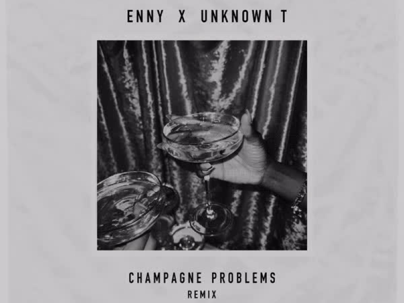 Champagne Problems Remix (feat. Unknown T) (Single)