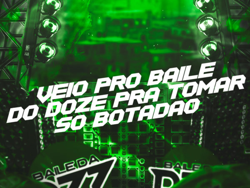 VEIO PRO BAILE DO DOZE PRA TOMAR SÓ BOTADÃO (Single)