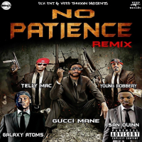 No Patience (feat. Galaxy Atoms, San Quinn & Telly Mac) (Single)