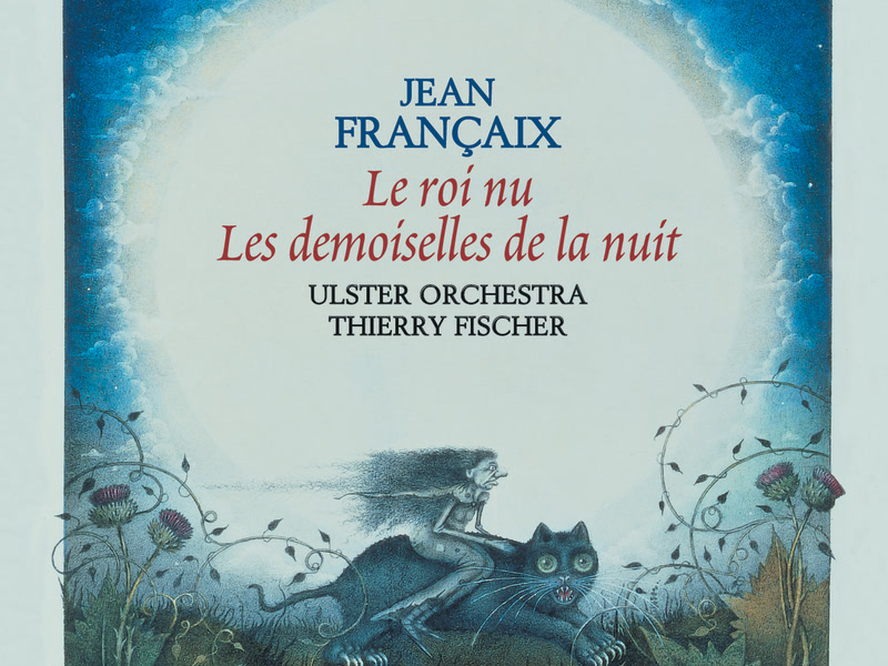 Françaix: Le roi nu & Les demoiselles de la nuit