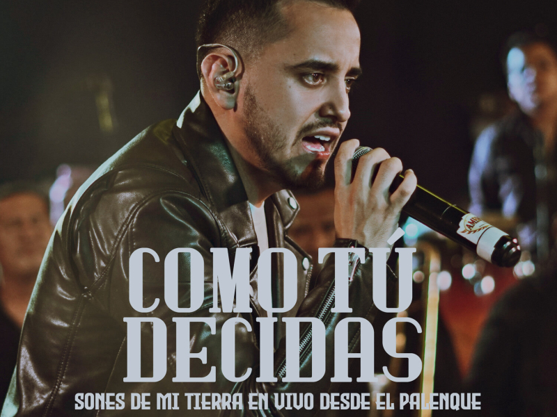 Como Tu Decidas (Sones De Mi Tierra En Vivo Desde El Palenque) (Single)