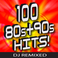 100 ‘80s + ‘90s Hits – DJ Remixed