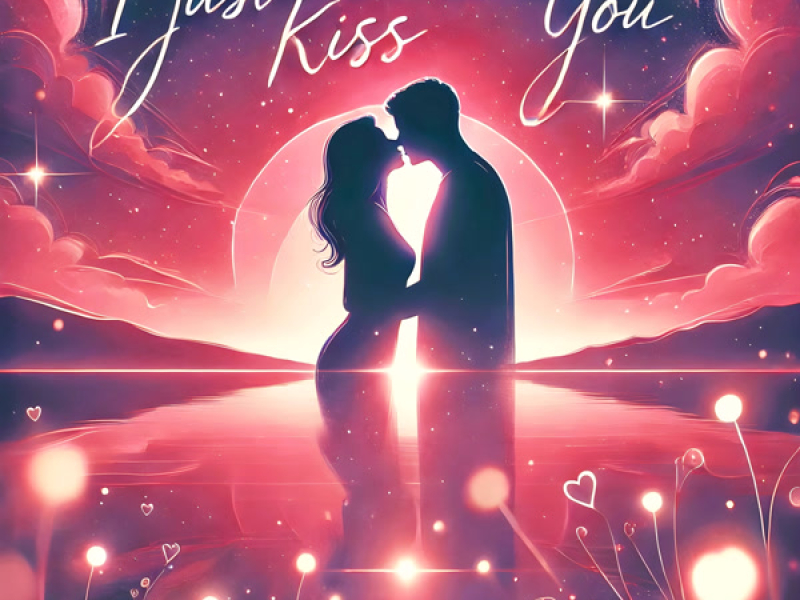 I just want to kiss you (Single)