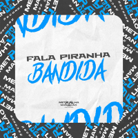 FALA PIRANHA BANDIDA (Single)