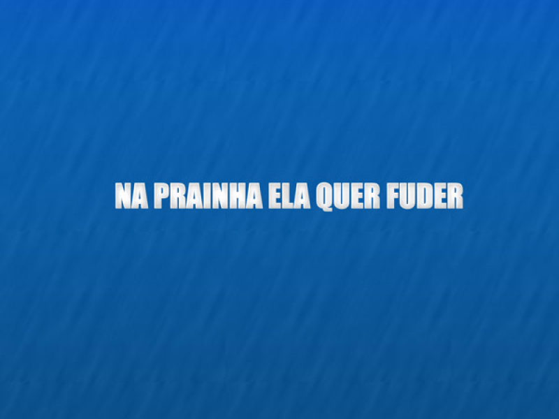 NA PRAINHA ELA QUER FUDER (Single)