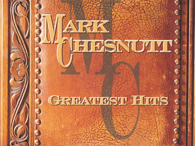 Greatest Hits:  Mark Chesnutt