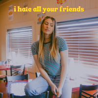 I Hate All Your Friends (Single)