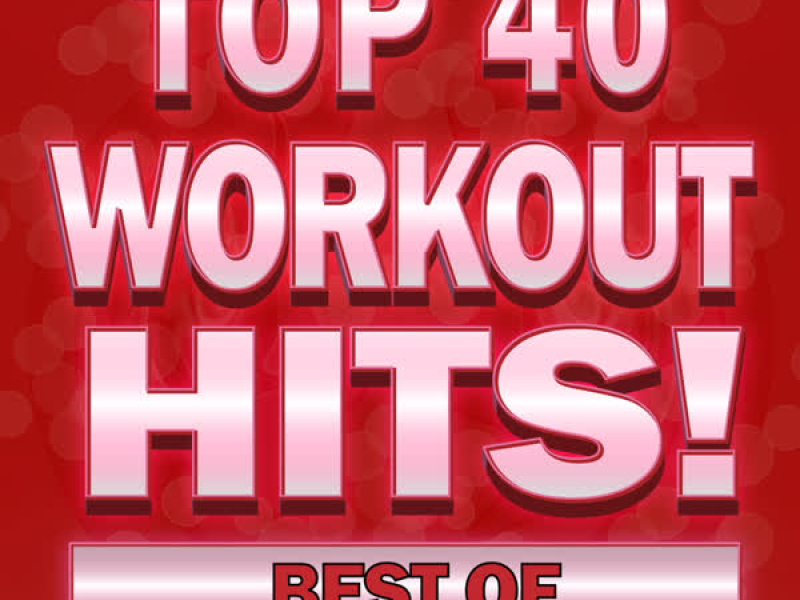 Best of Top 40 Workout Hits!