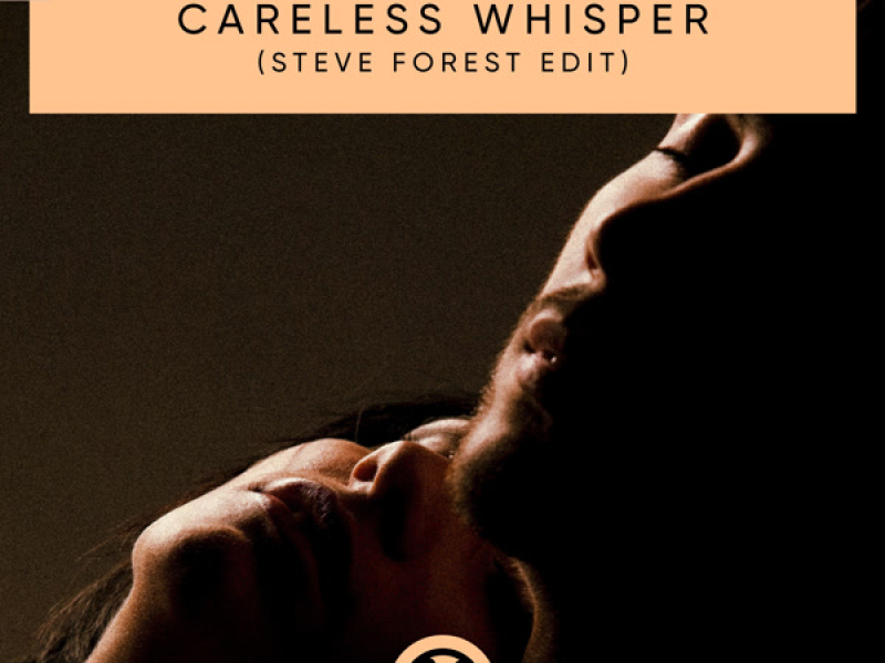 Careless Whisper (Steve Forest Edit) (Single)