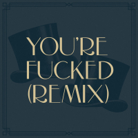 You're Fucked (Remix) (Single)