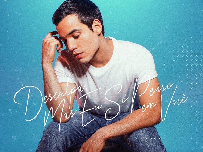 Desculpa, Mas Eu Só Penso Em Você (Single)