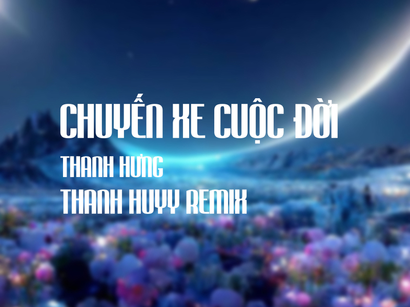 Chuyến Xe Cuộc Đời (Thanh Huyy Remix) (Single)