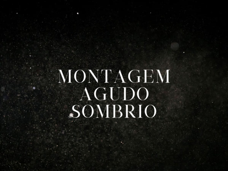 MONTAGEM AGUDO SOMBRIO (Single)