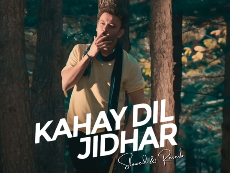 Kahay Dil Jidhar (Slowed & Reverb) (Single)