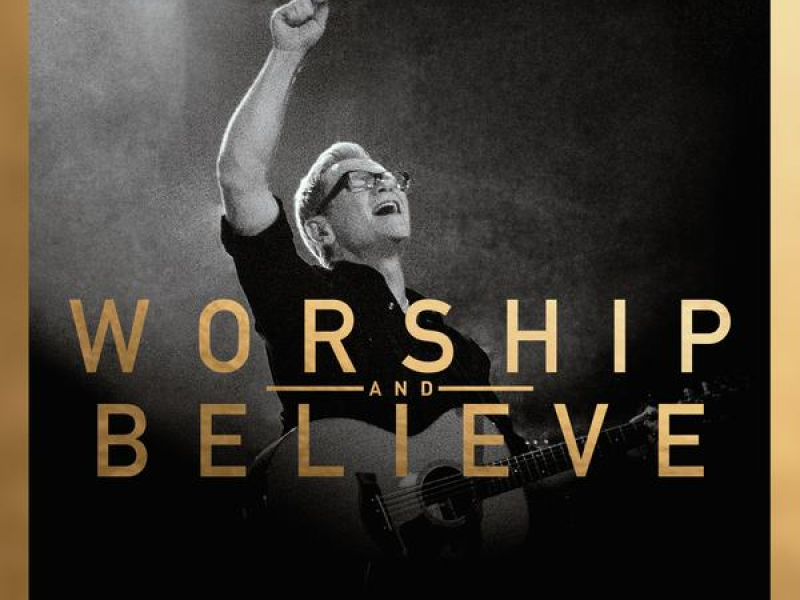 Worship And Believe (Deluxe Edition)