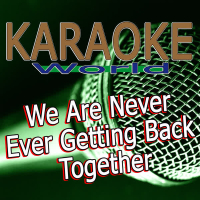 We Are Never Ever Getting Back Together (Originally Performed By Taylor Swift) [Karaoke Version] (Single)