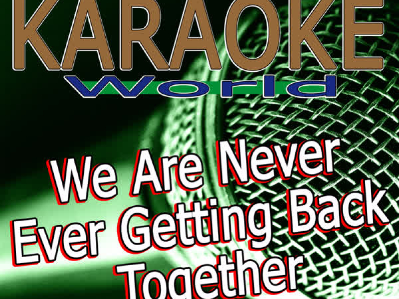 We Are Never Ever Getting Back Together (Originally Performed By Taylor Swift) [Karaoke Version] (Single)