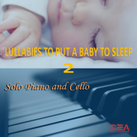 Lullabies To Put A Baby To Sleep 2 (Solo Piano and Cello) (Single)