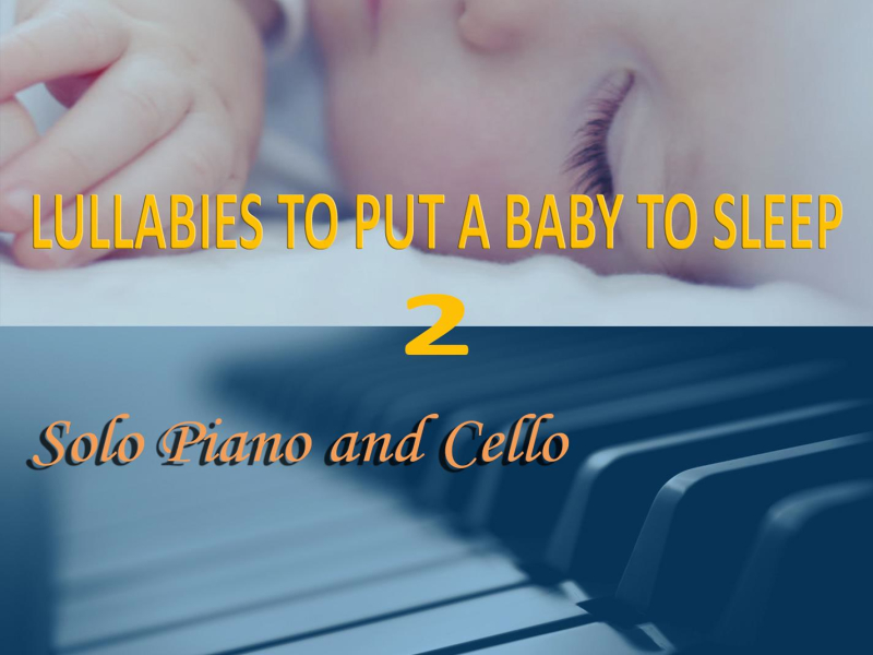 Lullabies To Put A Baby To Sleep 2 (Solo Piano and Cello) (Single)