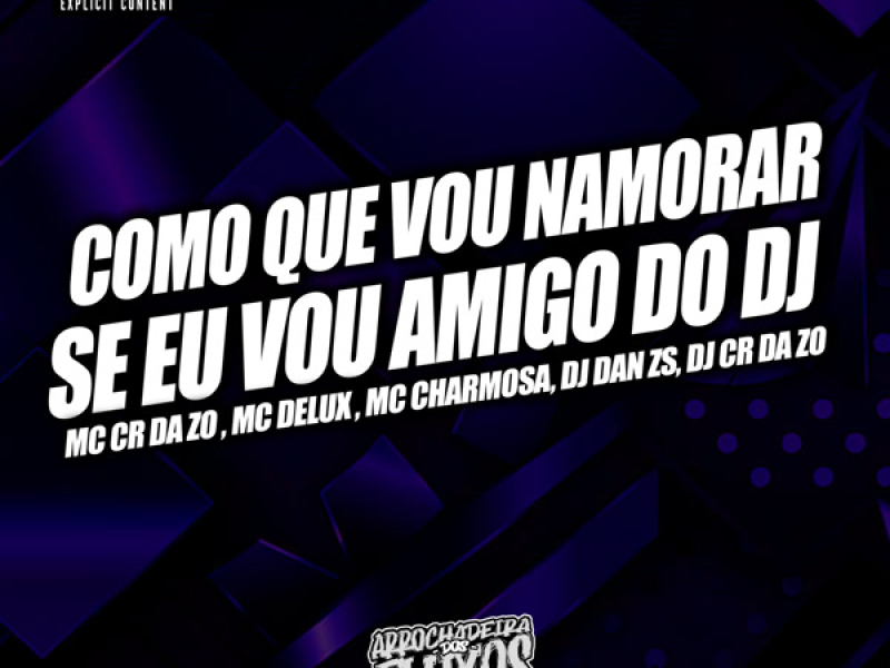 Como que Vou namora se Sou Amigo do Dj (Single)
