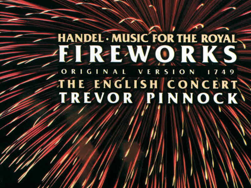 Handel: Music for the Royal Fireworks (Original Version 1749)