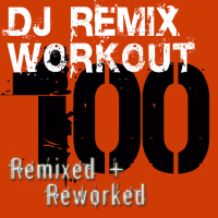 DJ ReMix Workout – 100 ReMixed + ReWorked