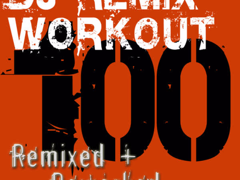 DJ ReMix Workout – 100 ReMixed + ReWorked