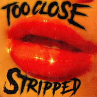 Too Close (Stripped) (Single)