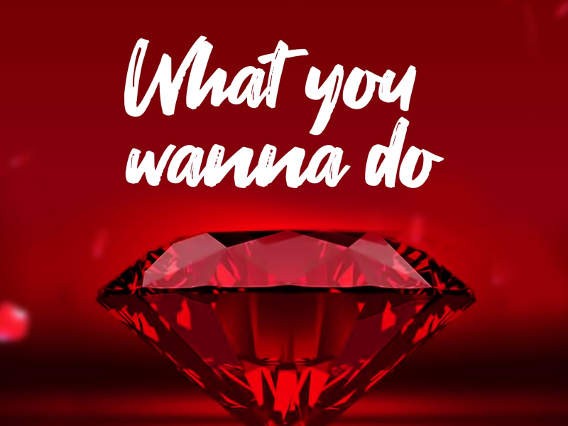 What You Wanna Do (Single)