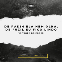 DE RADIN ELA NEM OLHA, DE FUZIL EU FICO LINDO VS TROPA DO PODER (Single)