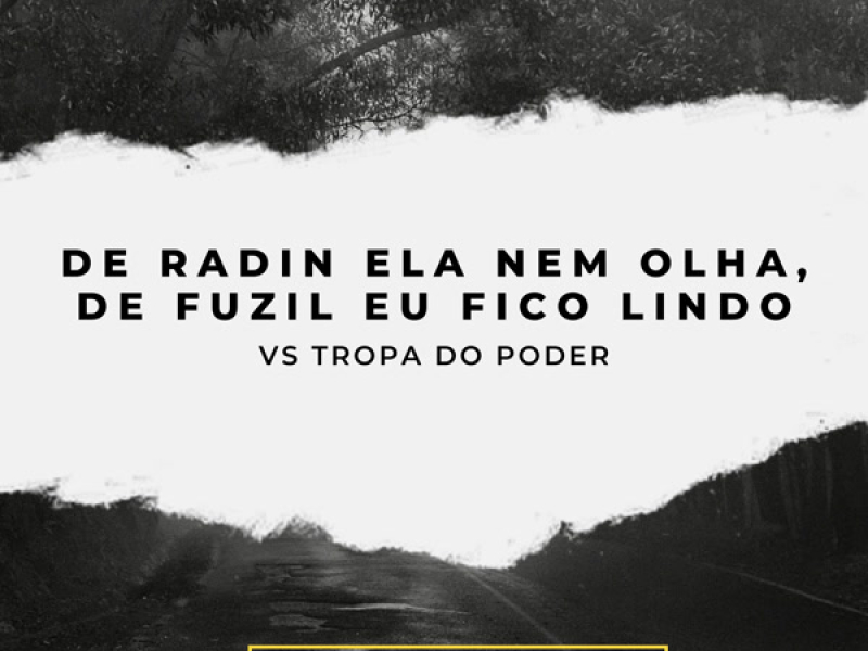 DE RADIN ELA NEM OLHA, DE FUZIL EU FICO LINDO VS TROPA DO PODER (Single)