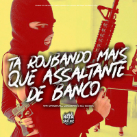 ROUBANDO MAIS QUE ASSALTANTE DE BANCO (Single)