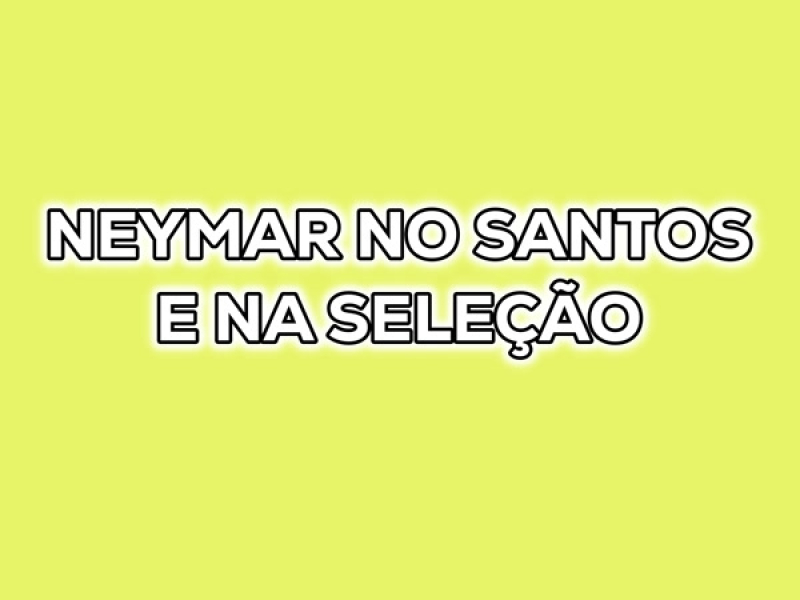 NEYMAR NO SANTOS E NA SELEÇÃO (Single)