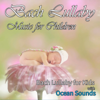 Bach Lullaby Music for Children: Bach Lullaby for Kids with Ocean Sounds (With Ocean Sounds) (Single)