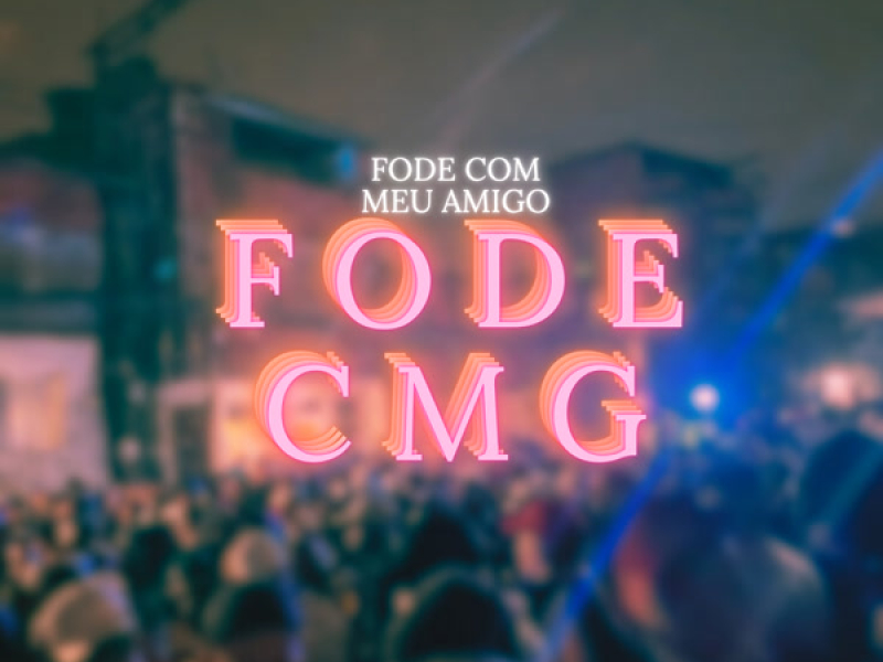 Fode Cmg , Fode Com Meu Amigo (Single)