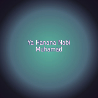 Ya Hanana Nabi Muhamad (Single)