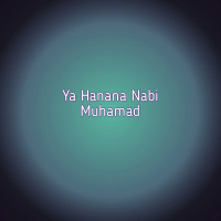 Ya Hanana Nabi Muhamad (Single)