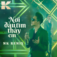 Nơi Đâu Tìm Thấy Em (MK Remix) (Single)
