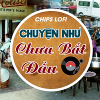 Chuyện Như Chưa Bắt Đầu (Chips Lofi) (Single)