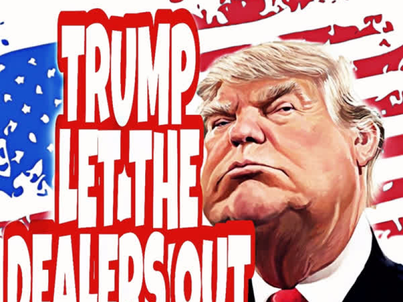 Trump Let the Dealers Out (Single)