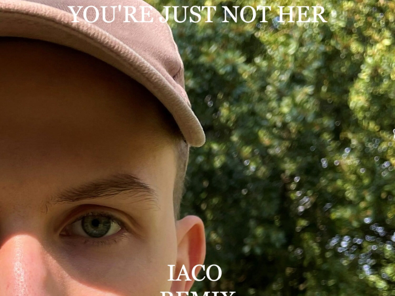 You're Just Not Her (Iaco Remix) (Single)