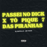 PASSEI NO DICK X TÔ PIQUE 7 DAS PIRANHAS (Single)