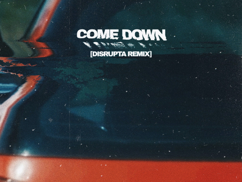 Come Down (Disrupta Remix) (Single)