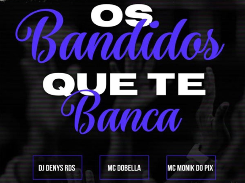 Os Bandidos que te Banca (Single)
