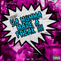 YA MOMMA MADE A FREAK (Single)