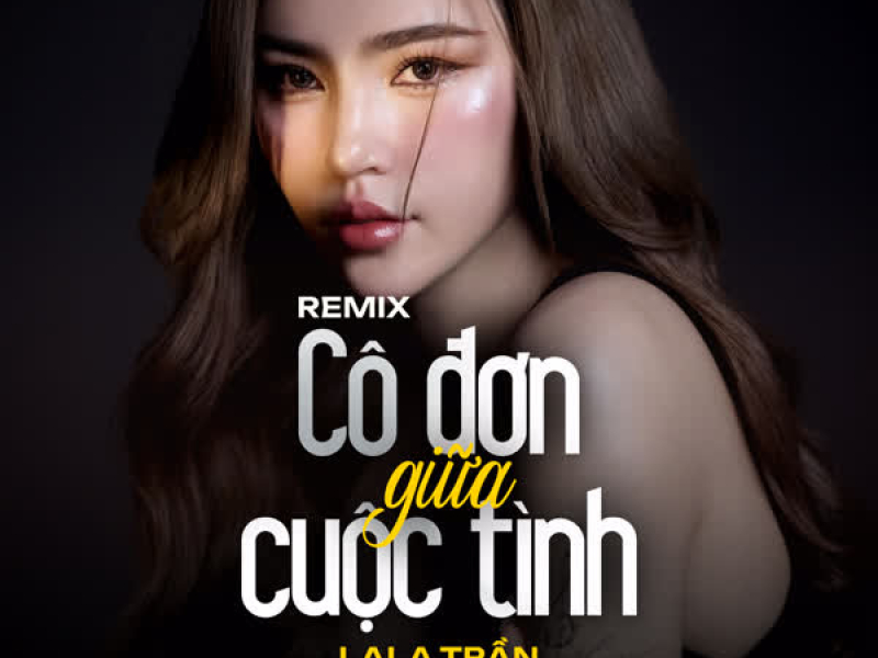 Cô Đơn Giữa Cuộc Tình (Remix) (Single)