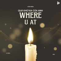 Where U At (Quá Khứ Kia Của Anh Remix) (Single)