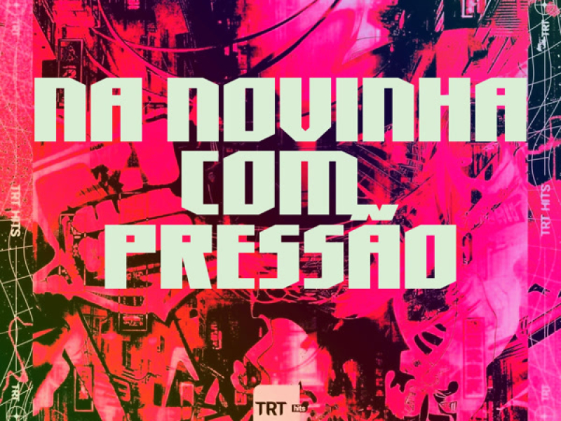 NA NOVINHA COM PRESSÃO (Single)